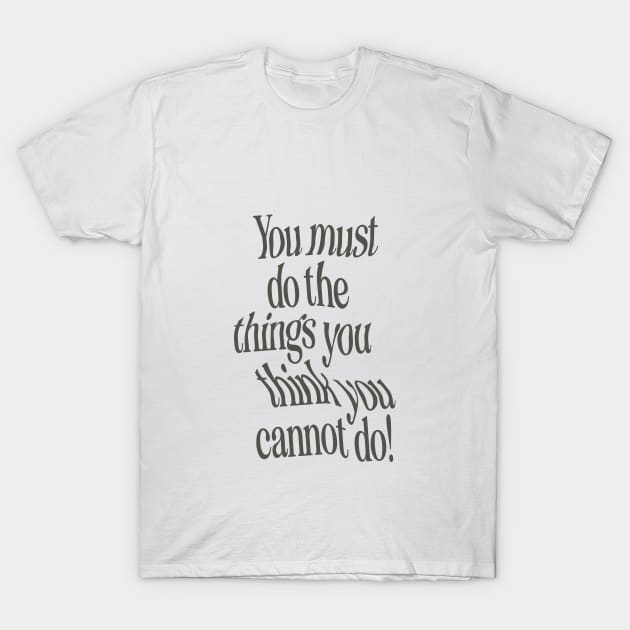 You Must Do The Things You Think You Cannot Do by The Motivated Type in Black and White T-Shirt by MotivatedType